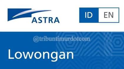 Masih Ada Kesempatan Daftar Lowongan Kerja Astra Group, Terima Fresh Graduate