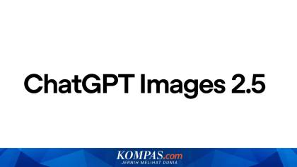 OpenAI Rilis ChatGPT Images 2.5, Bikin Gambar 50 Persen Lebih Cepat dan Presisi