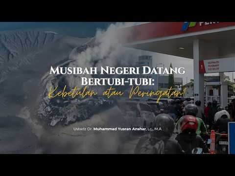 Musibah Negeri Datang Bertubi-tubi | Ustadz Dr. Muhammad Yusran Anshar, Lc., M.A