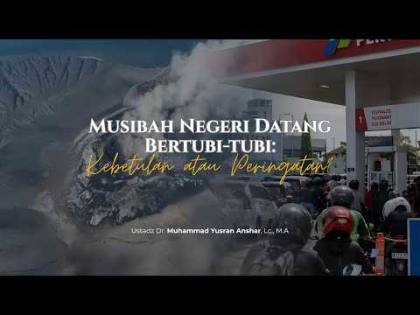 Musibah Negeri Datang Bertubi-tubi | Ustadz Dr. Muhammad Yusran Anshar, Lc., M.A