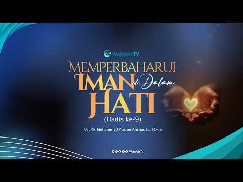 LIVE Kajian Hadis - Memperbaharui Iman di Dalam Hati (Hadis ke-9)
