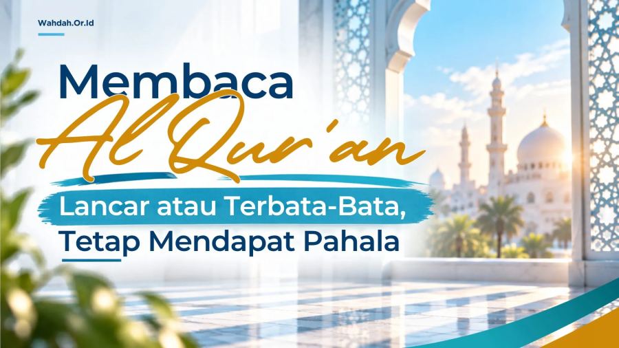 Membaca Al-Qur’an Lancar atau Terbata-Bata, Tetap Mendapat Pahala